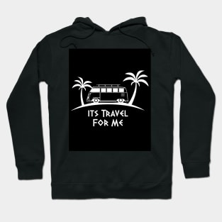 Its Travel For Me Hoodie